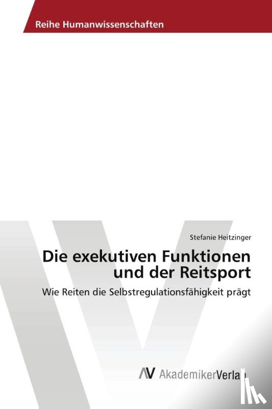 Heitzinger, Stefanie - Die exekutiven Funktionen und der Reitsport