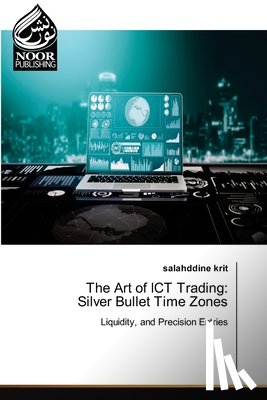 Krit, Salahddine - The Art of ICT Trading: Silver Bullet Time Zones
