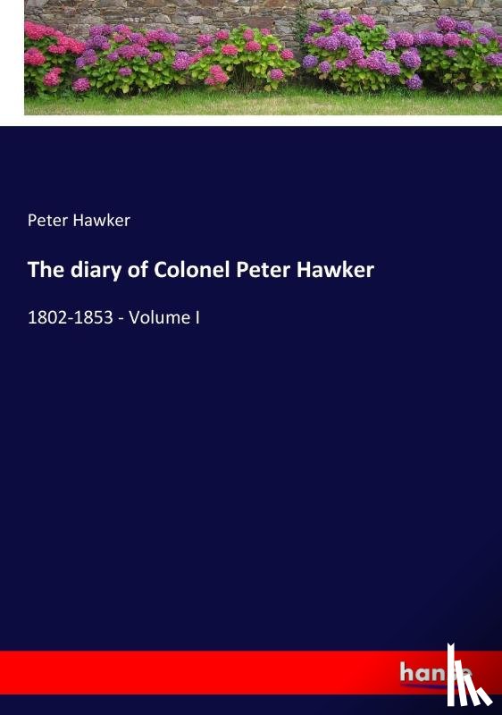 Hawker, Peter - The diary of Colonel Peter Hawker