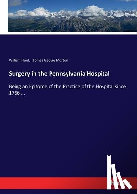 Morton, Thomas George, Hunt, William - Surgery in the Pennsylvania Hospital