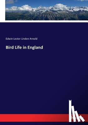 Arnold, Edwin Lester Linden - Bird Life in England