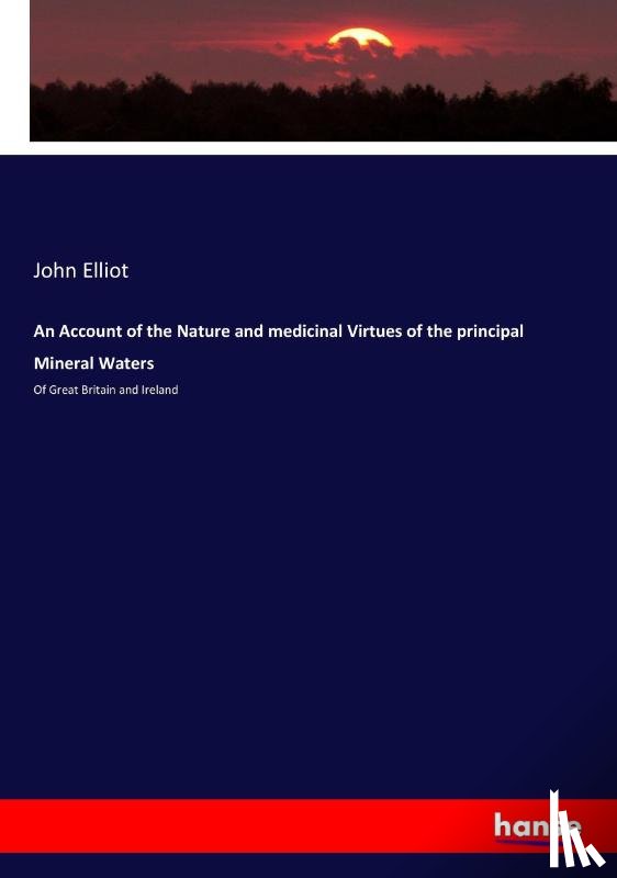 Elliot, John - An Account of the Nature and medicinal Virtues of the principal Mineral Waters