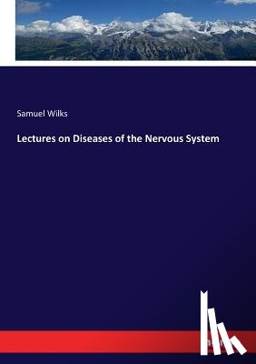 Wilks, Samuel - Lectures on Diseases of the Nervous System