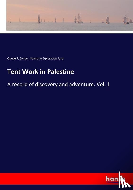 Conder, Claude R, Exploration Fund, Palestine - Tent Work in Palestine