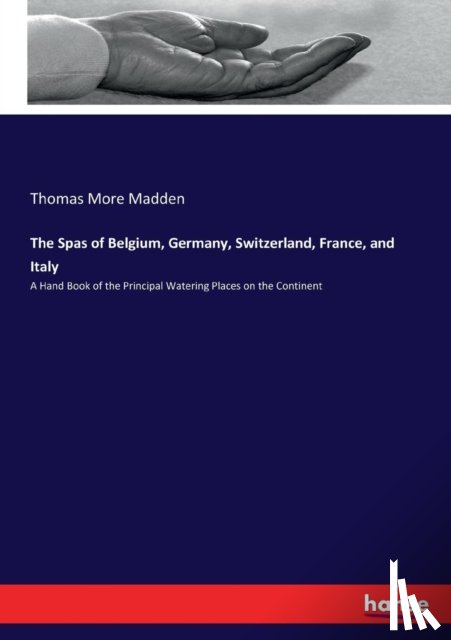Madden, Thomas More - The Spas of Belgium, Germany, Switzerland, France, and Italy