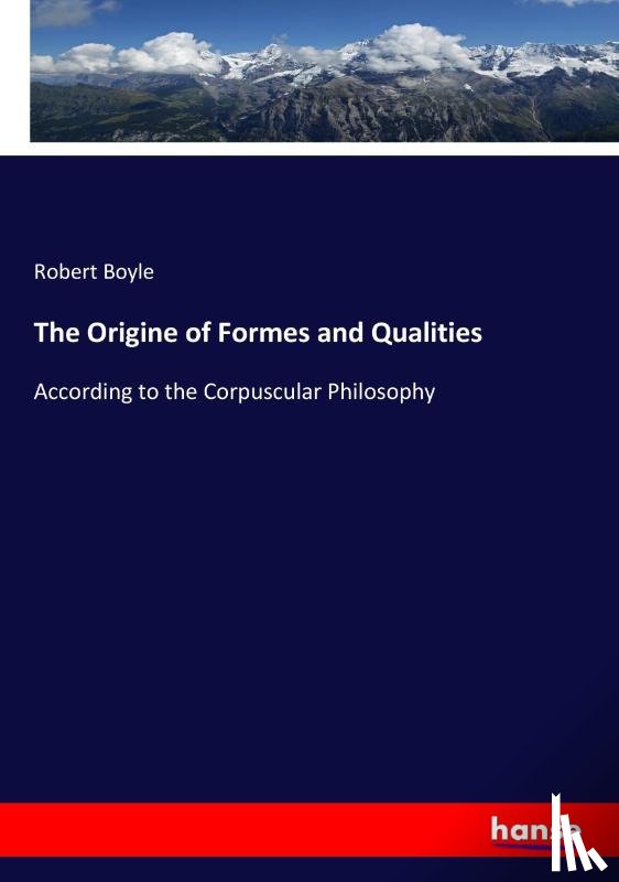 Boyle, Robert - The Origine of Formes and Qualities