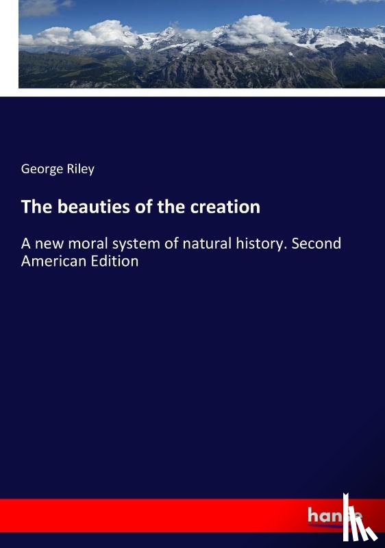 Riley, George - The beauties of the creation