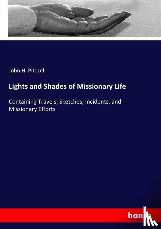 Pitezel, John H - Lights and Shades of Missionary Life