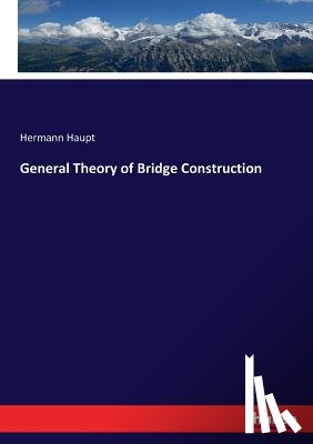 Haupt, Hermann - General Theory of Bridge Construction