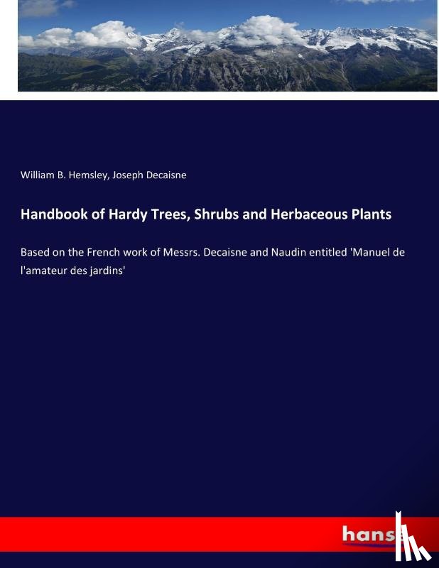 Hemsley, William B, Decaisne, Joseph - Handbook of Hardy Trees, Shrubs and Herbaceous Plants