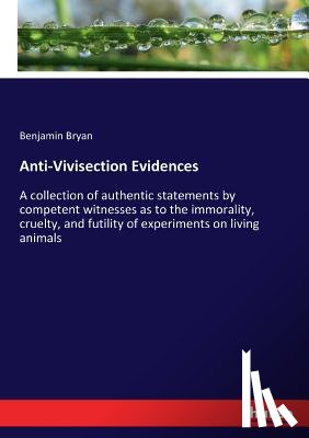 Bryan, Benjamin - Anti-Vivisection Evidences