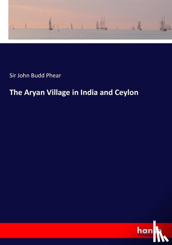 Phear, Sir John Budd - The Aryan Village in India and Ceylon