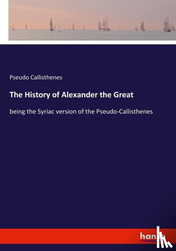 Callisthenes, Pseudo - The History of Alexander the Great