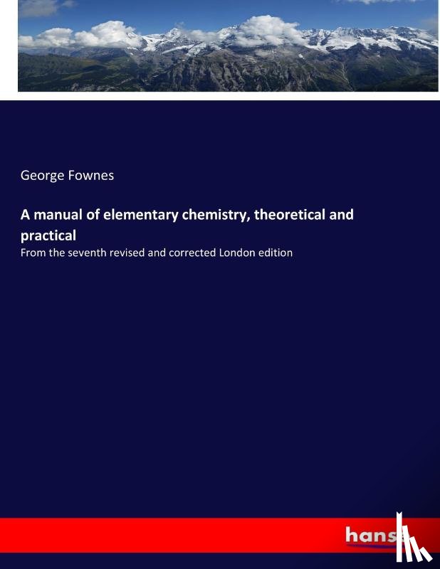 Fownes, George - A manual of elementary chemistry, theoretical and practical