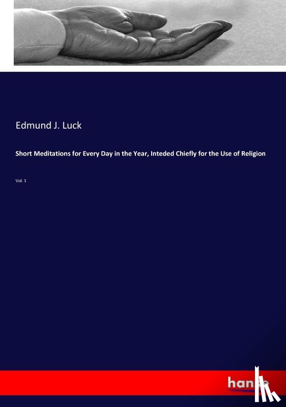 Luck, Edmund J - Short Meditations for Every Day in the Year, Inteded Chiefly for the Use of Religion