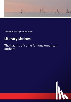 Wolfe, Theodore Frelinghuysen - Literary shrines