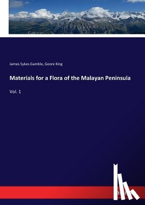 Gamble, James Sykes, King, Geore - Materials for a Flora of the Malayan Peninsula