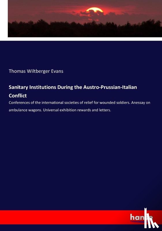 Evans, Thomas Wiltberger - Sanitary Institutions During the Austro-Prussian-Italian Conflict