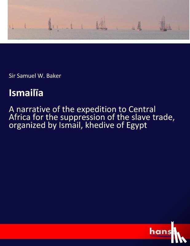 Baker, Sir Samuel White - Ismailia