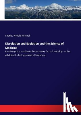 Mitchell, Charles Pitfield - Dissolution and Evolution and the Science of Medicine