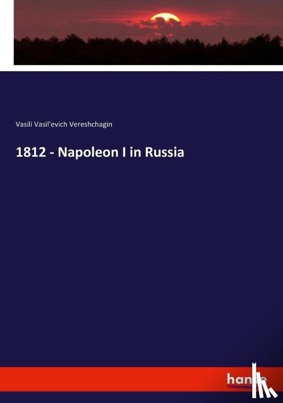 Vereshchagin, Vasili Vasil'evich - 1812 - Napoleon I in Russia