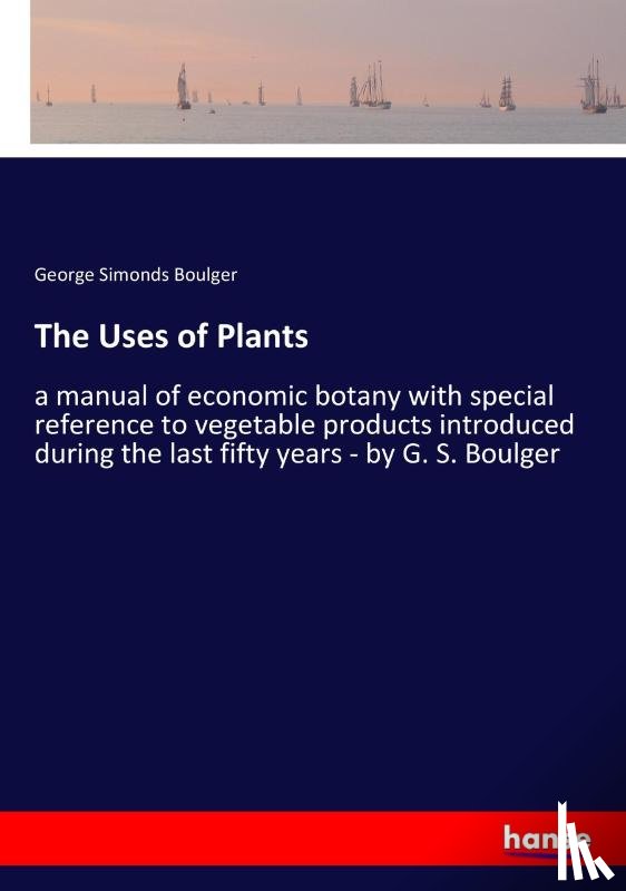 Boulger, George Simonds - The Uses of Plants