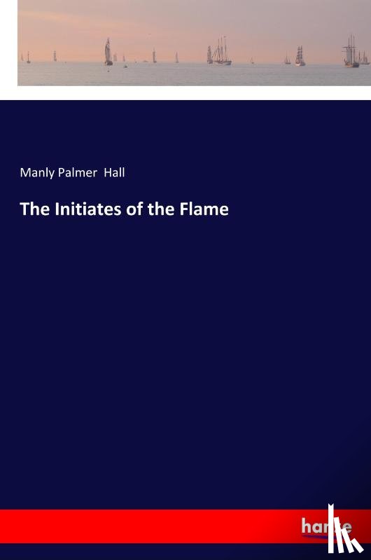 Hall, Manly Palmer - The Initiates of the Flame