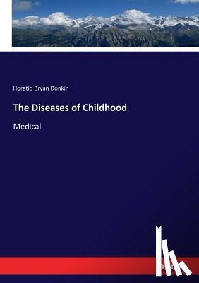 Donkin, Horatio Bryan - The Diseases of Childhood