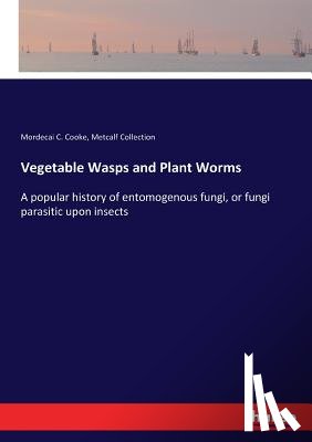 Cooke, Mordecai C, Collection, Metcalf - Vegetable Wasps and Plant Worms