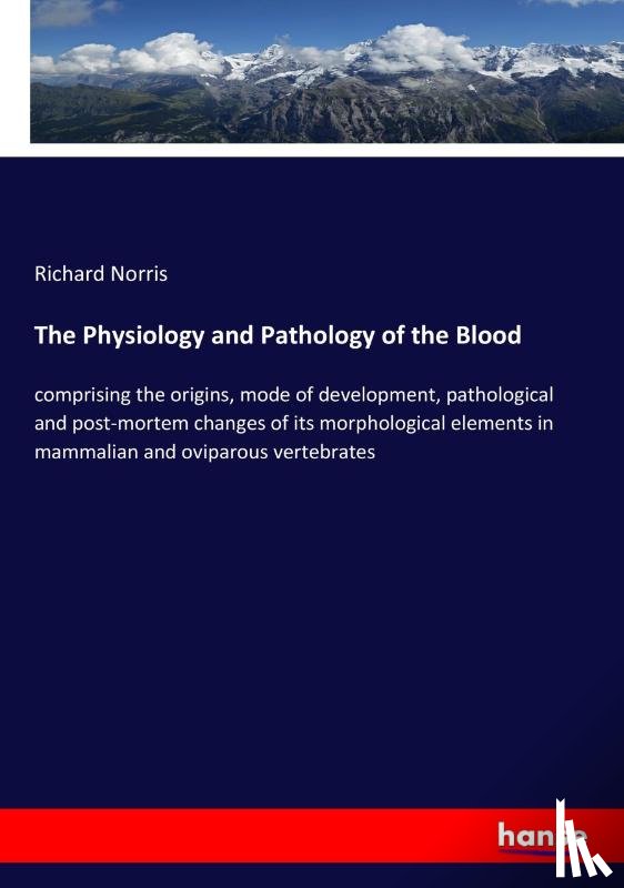 Norris, Richard - The Physiology and Pathology of the Blood