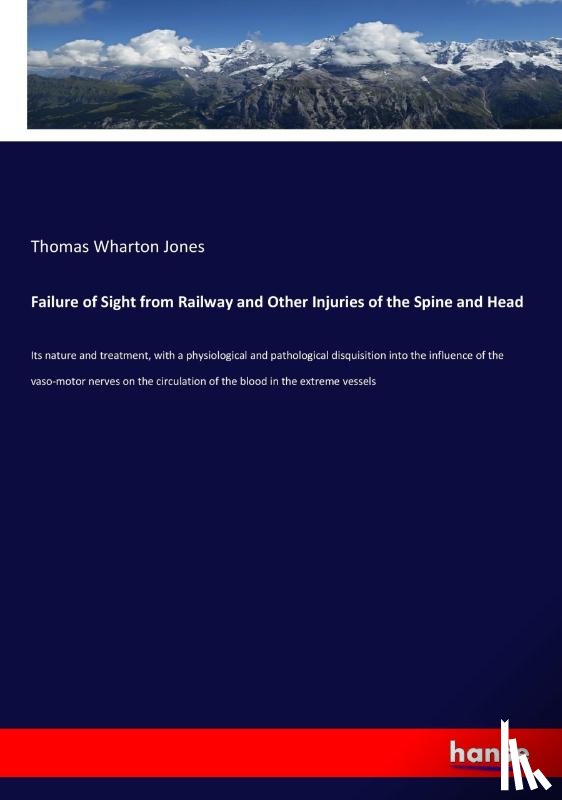 Jones, Thomas Wharton - Failure of Sight from Railway and Other Injuries of the Spine and Head