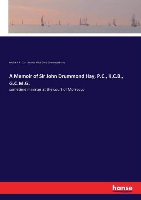 Brooks, Louisa a E D -H, Drummond-Hay, Alice Emily - A Memoir of Sir John Drummond Hay, P.C., K.C.B., G.C.M.G.
