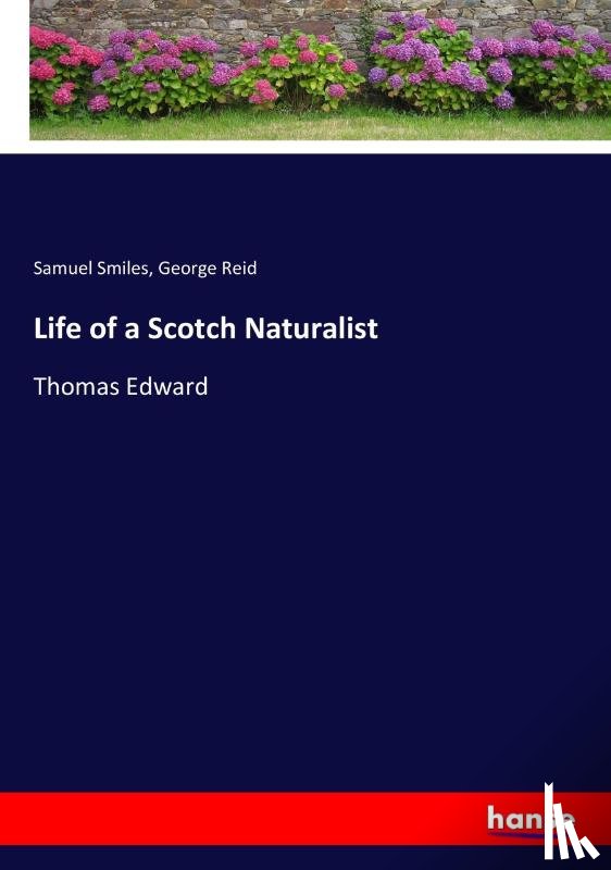 Smiles, Samuel, Reid, George - Life of a Scotch Naturalist