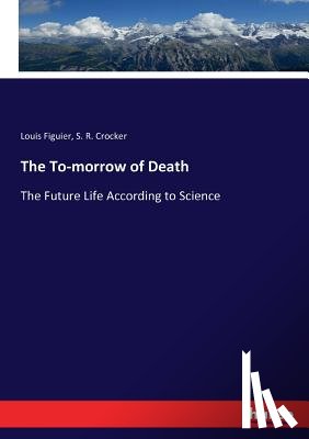 Figuier, Louis, Crocker, S R - The To-morrow of Death
