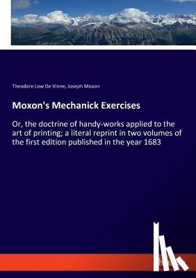De Vinne, Theodore Low, Moxon, Joseph - Moxon's Mechanick Exercises