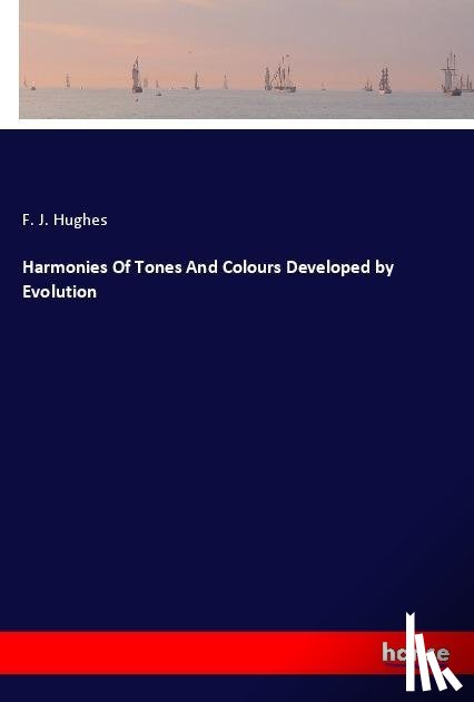 Hughes, F J - Harmonies Of Tones And Colours Developed by Evolution