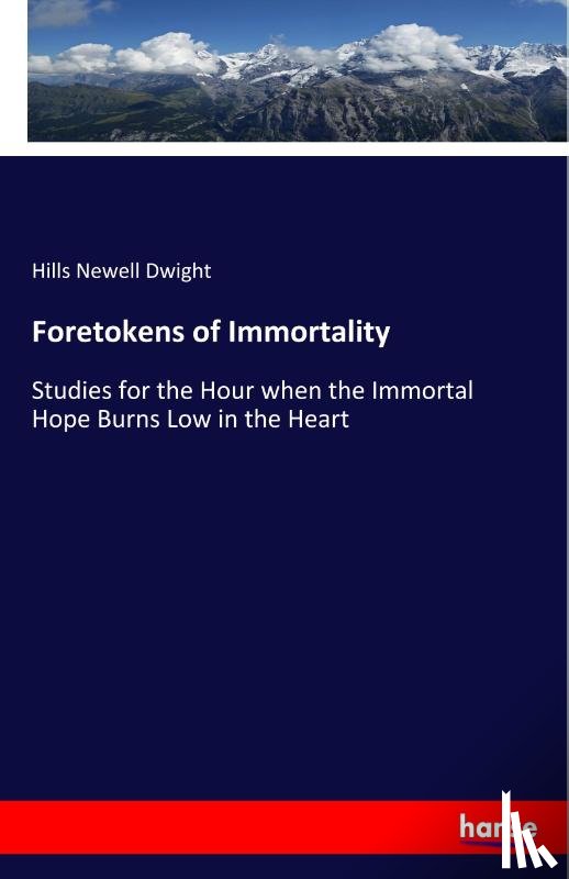 Newell Dwight, Hills - Foretokens of Immortality