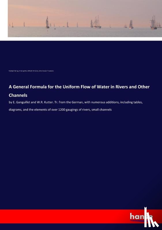 Trautwine, John Cresson, Kutter, Wilhelm R, Hering, Rudolph - A General Formula for the Uniform Flow of Water in Rivers and Other Channels
