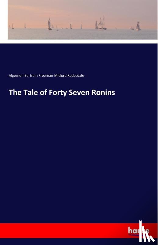 Algernon Bertram Freeman-Mitford, R - The Tale of Forty Seven Ronins