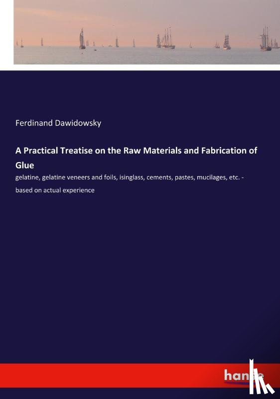 Dawidowsky, Ferdinand - A Practical Treatise on the Raw Materials and Fabrication of Glue