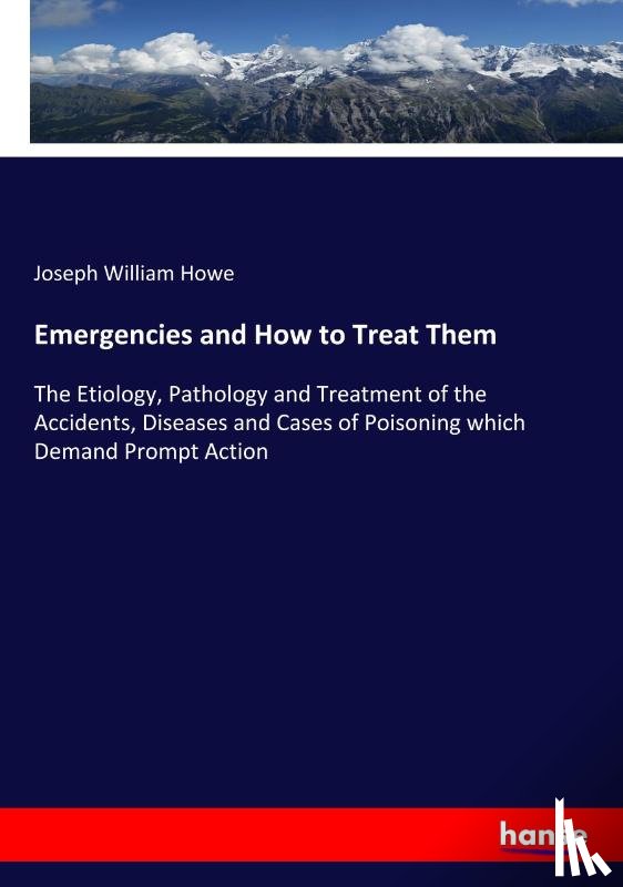 Howe, Joseph William - Emergencies and How to Treat Them