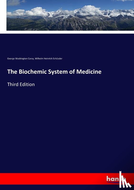 Carey, George Washington, Schussler, Wilhelm Heinrich - The Biochemic System of Medicine