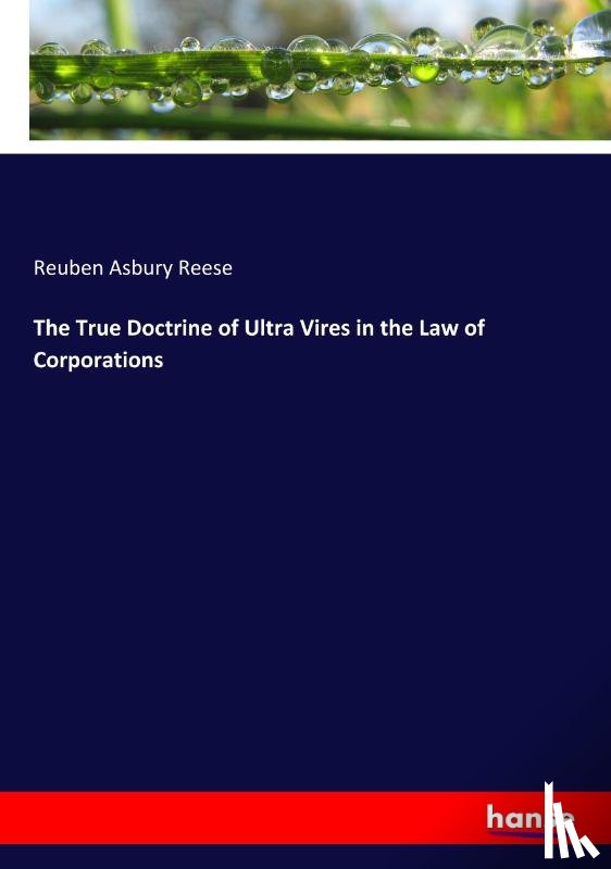 Reese, Reuben Asbury - The True Doctrine of Ultra Vires in the Law of Corporations