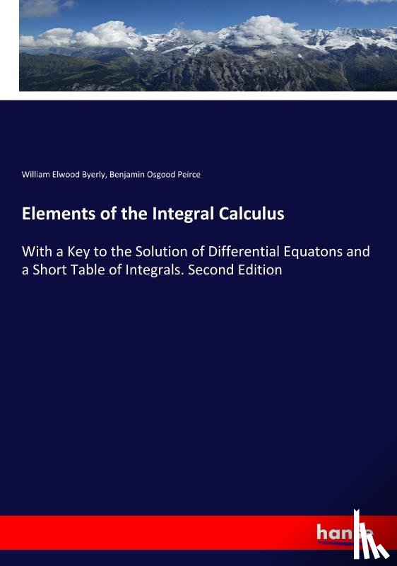 Byerly, William Elwood, Peirce, Benjamin Osgood - Elements of the Integral Calculus