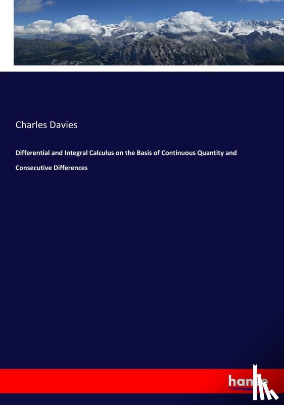 Davies, Charles - Differential and Integral Calculus on the Basis of Continuous Quantity and Consecutive Differences