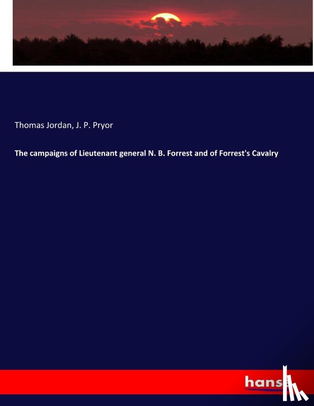 Jordan, Thomas, Pryor, J P - The campaigns of Lieutenant general N. B. Forrest and of Forrest's Cavalry