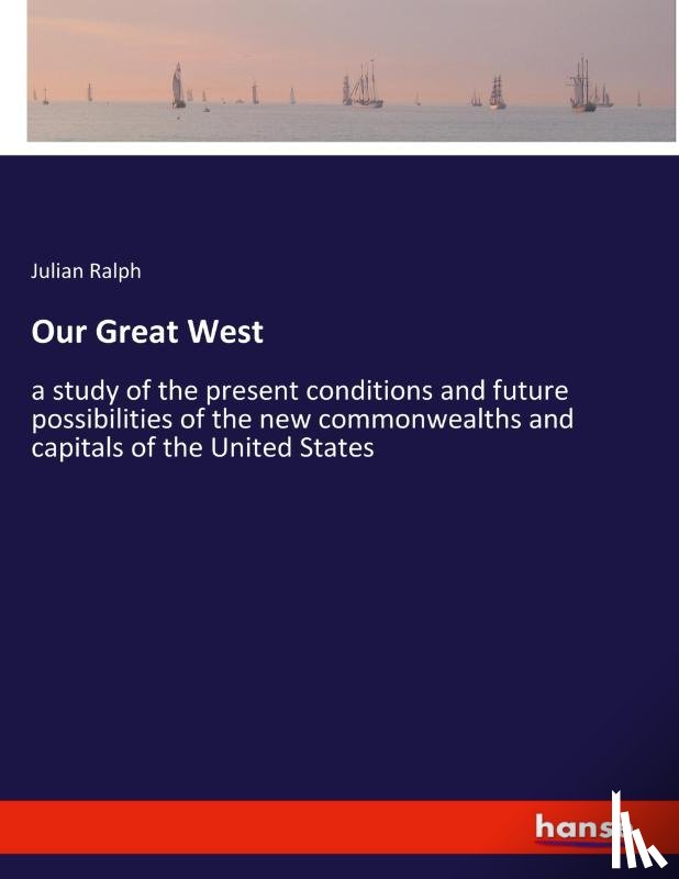 Ralph, Julian - Our Great West