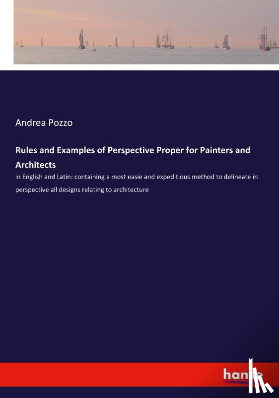 Pozzo, Andrea - Rules and Examples of Perspective Proper for Painters and Architects