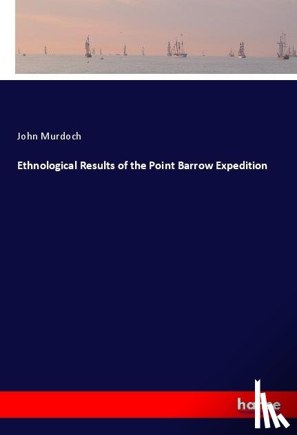 Murdoch, John - Ethnological Results of the Point Barrow Expedition