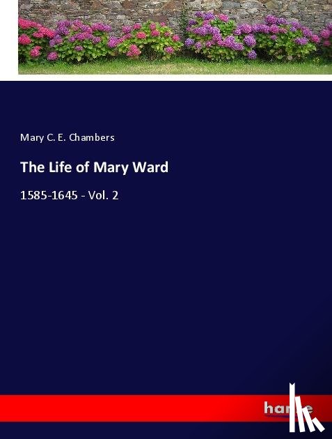Chambers, Mary C. E. - The Life of Mary Ward